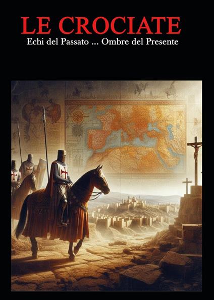 Le crociate. Echi del passato... Ombre del presente - Alessio Romano - copertina