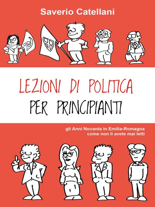 Lezioni di politica per principianti. Gli anni Novanta come non li avete mai letti - Saverio Catellani - ebook