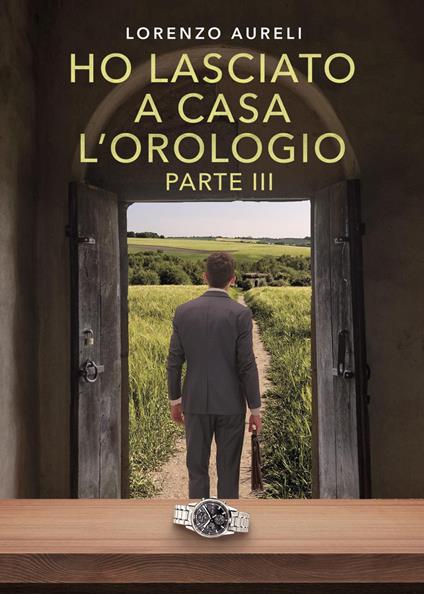 Ho lasciato a casa l'orologio. Vol. 3 - Lorenzo Aureli - copertina