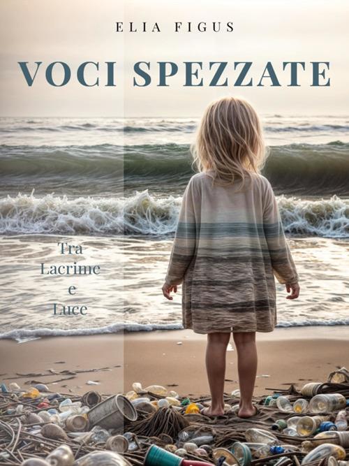 Voci spezzate. Tra lacrime e luce - Elia Figus - ebook