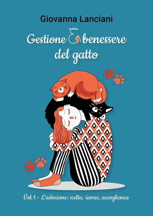 Gestione e benessere del gatto. Vol. 1: L' adozione: scelta, risorse, accoglienza - Giovanna Lanciani - copertina