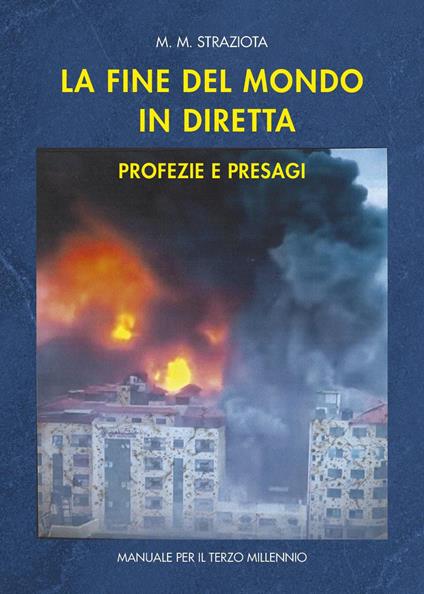 La fine del mondo in diretta. Profezia e presagi - M. M. Straziota - copertina