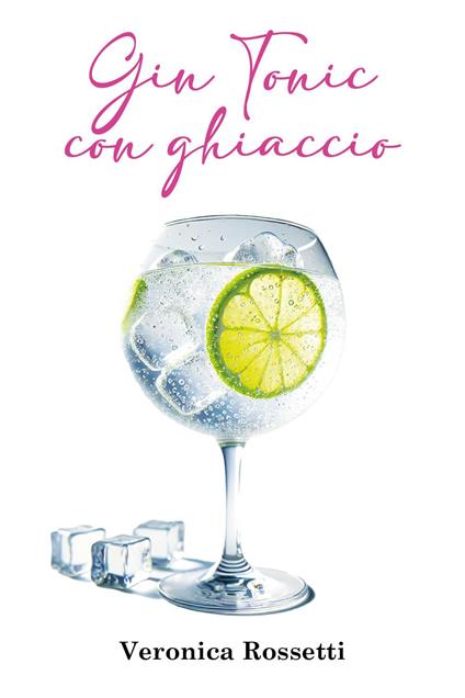 Gin tonic con ghiaccio - Veronica Rossetti - copertina