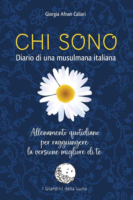 Chi sono. Diario di una musulmana italiana. Allenamento quotidiano per raggiungere la versione migliore di te - Giorgia Caliari - copertina