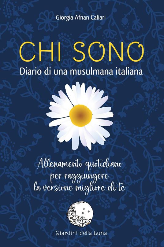 Chi sono. Diario di una musulmana italiana. Allenamento quotidiano per raggiungere la versione migliore di te - Giorgia Caliari - copertina