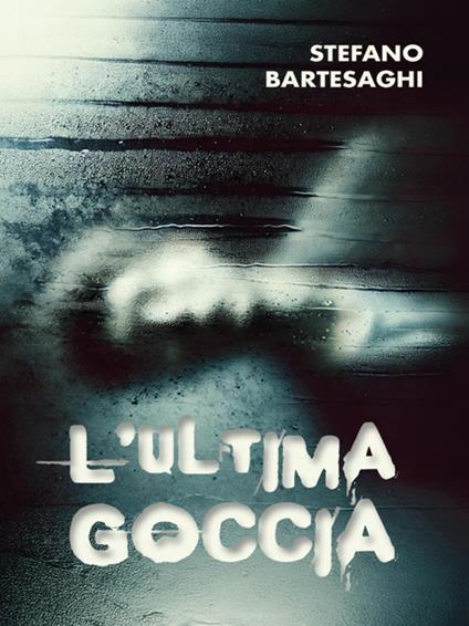 L' ultima goccia - Stefano Bartesaghi - ebook
