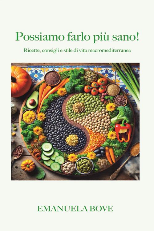 Possiamo farlo più sano! Ricette, consigli e stile di vita macromediterranea - Emanuela Bove - ebook