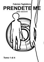 Prendete me. Vol. 1: Solo racconti