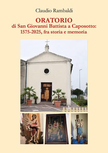 Oratorio di San Giovanni Battista a Caposotto: 1575-2015, fra storia e memoria - Claudio Rambaldi - copertina