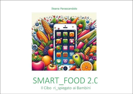 Smart_food 2.0. Il cibo ri_spiegato ai bambini - Ileana Parascandolo - copertina