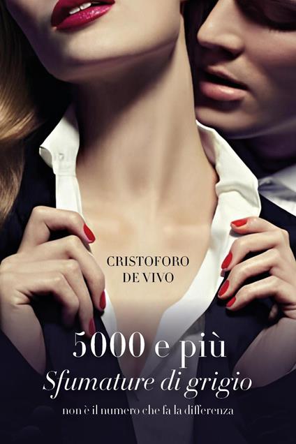 5000 e più Sfumature di grigio. Non è il numero che fa la differenza - Cristoforo De Vivo - copertina