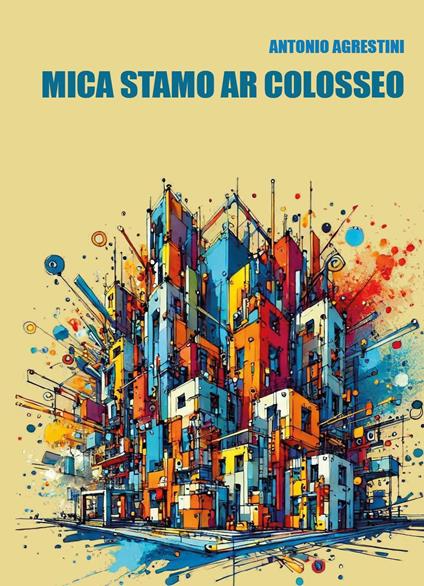Mica stamo ar Colosseo - Antonio Agrestini - copertina