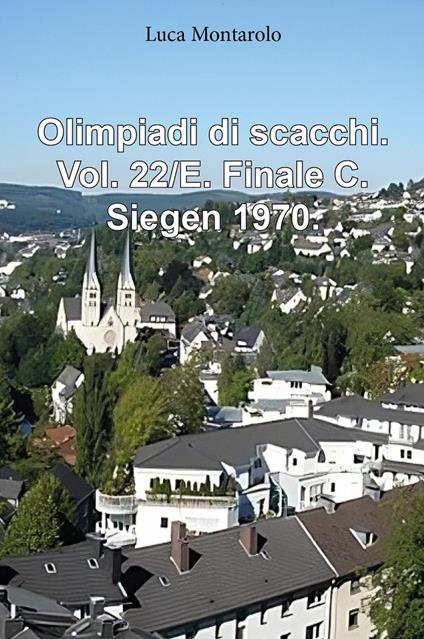 Olimpiadi di scacchi. Vol. 22/E: Finale C. Siegen 1970 - Luca Montarolo - copertina