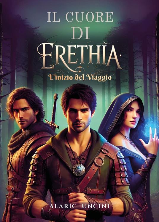Il cuore di Erethia. L'inizio del viaggio - Alaric Uncini - copertina