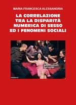 La correlazione tra la disparità numerica di sesso ed i fenomeni sociali