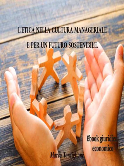 L' etica nella cultura manageriale e per un futuro sostenibile - Marco Tordiglione - ebook