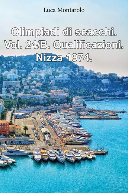 Olimpiadi di scacchi. Vol. 24/B: Qualificazioni. Nizza 1974 - Luca Montarolo - copertina
