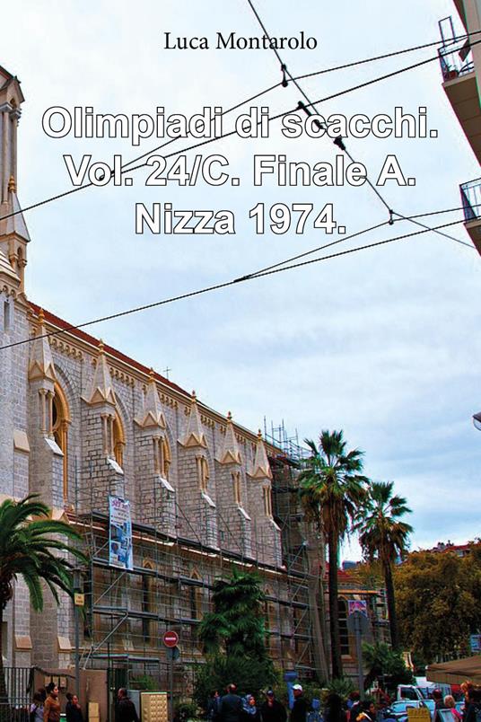 Olimpiadi di scacchi. Vol. 24/C: Finale A. Nizza 1974 - Luca Montarolo - copertina