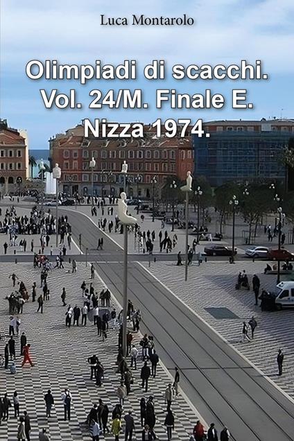 Olimpiadi di scacchi. Vol. 24/M: Finale E. Nizza 1974 - Luca Montarolo - copertina