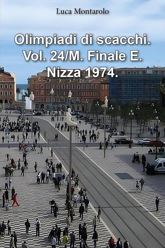 Olimpiadi di scacchi. Vol. 24/M: Finale E. Nizza 1974 - Luca Montarolo - copertina