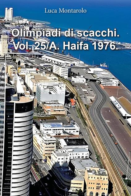 Olimpiadi di scacchi. Vol. 25/A: Haifa 1976 - Luca Montarolo - copertina