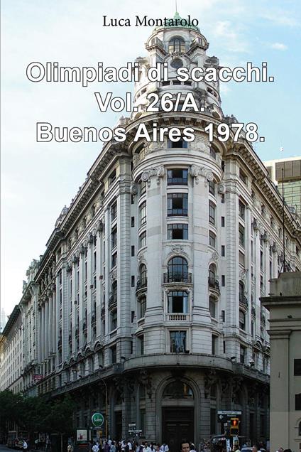 Olimpiadi di scacchi. Vol. 26/A: Buenos Aires 1978 - Luca Montarolo - copertina