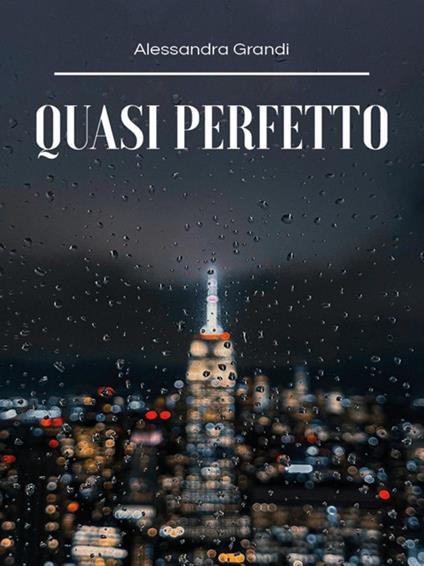 Quasi perfetto - Alessandra Grandi - ebook