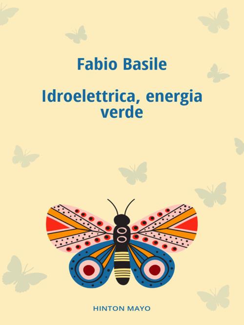 Idroelettrica, energia verde - Fabio Basile - ebook