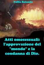 Atti omosessuali: l'approvazione del «mondo» e la condanna di Dio. Fare chiarezza durante il pontificato di Papa Francesco