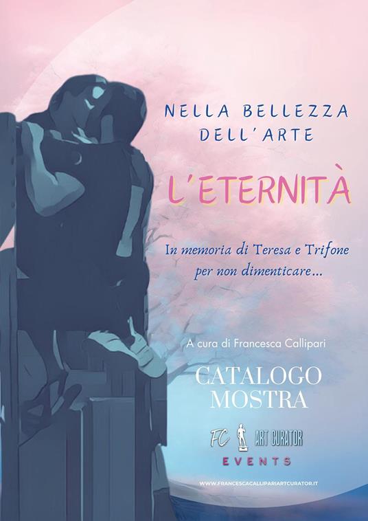 Nella bellezza dell'arte. L'eternità. In memoria di Teresa e Trifone per non dimenticare... - copertina