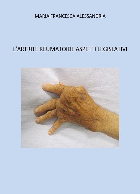 L'artrite reumatoide. Aspetti legislativi - Maria Francesca Alessandria - copertina