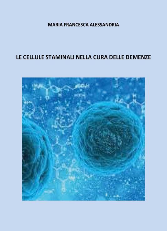 Le cellule staminali nella cura delle demenze - Maria Francesca Alessandria - copertina