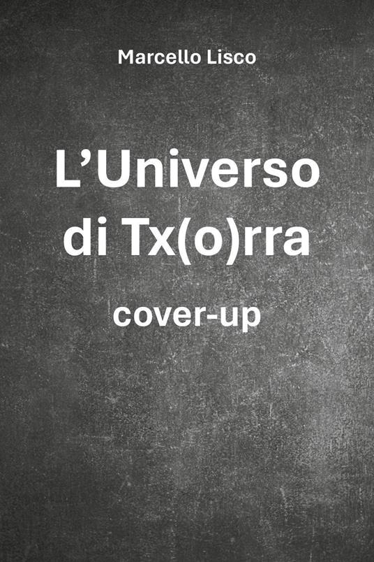 L'universo di Tx(o)rra. Cover-up - Marcello Lisco - copertina