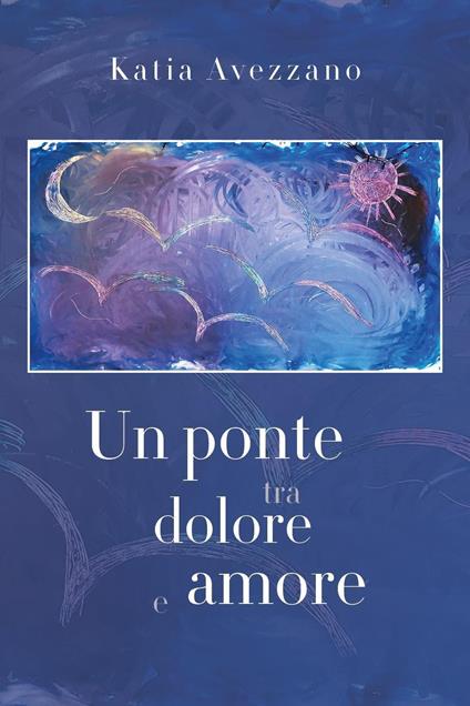 Un ponte tra dolore e amore - Katia Avezzano - copertina