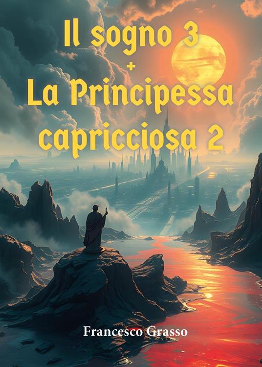Il sogno. La principessa capricciosa 2. Vol. 3 - Francesco Grasso - copertina