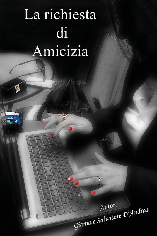La richiesta di amicizia - Gianni D'Andrea,Salvatore D'Andrea - copertina