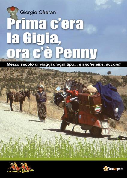 Prima c'era la Gigia, ora c'è Penny. Mezzo secolo di viaggi d'ogni tipo... e anche altri racconti - Giorgio Càeran - copertina