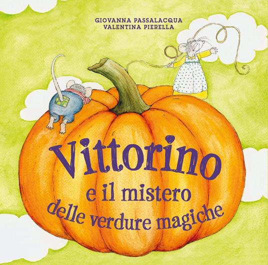 Vittorino e il mistero delle verdure magiche - Giovanna Passalacqua,Valentina Pierella - copertina