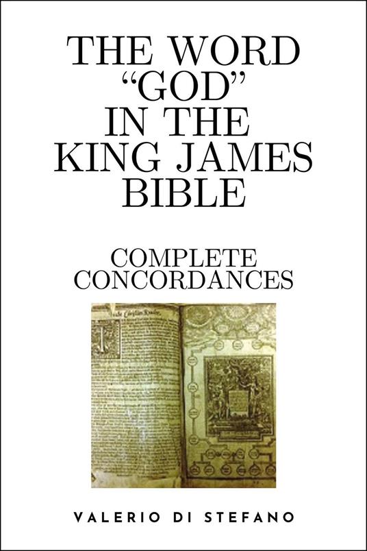 The word «God» in the King James Bible. Complete concordances and biblical key - Valerio Di Stefano - copertina