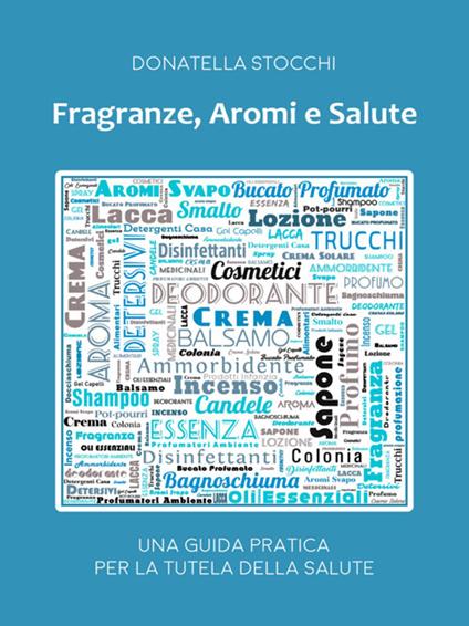 Fragranze, aromi e salute. Una guida pratica per la tutela della salute - Donatella Stocchi - ebook