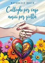 Colleghi per caso, amici per scelta