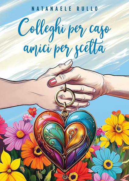 Colleghi per caso, amici per scelta - Natanaele Rullo - copertina
