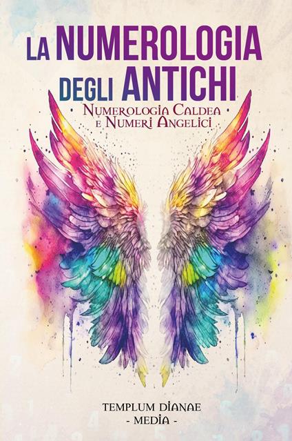 La numerologia degli antichi. Numerologia caldea e numeri angelici - copertina