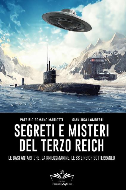Segreti e misteri del Terzo Reich. Le basi antartiche, la Kriegsmarine, le SS e Reich sotterraneo - Patrizio Romano Mariotti,Gianluca Lamberti - copertina