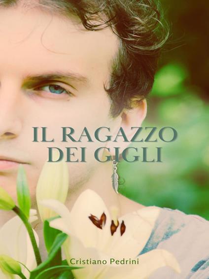 Il ragazzo dei gigli - Cristiano Pedrini - ebook