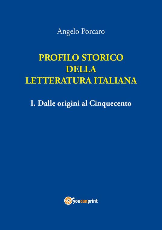 Profilo storico della letteratura italiana. Vol. 1: Dalle origini al Cinquecento - Angelo Porcaro - copertina