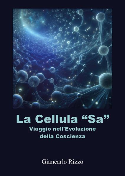 La cellula «sa». Viaggio nell'evoluzione della coscienza - Giancarlo Rizzo - copertina