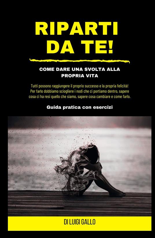 Riparti da te! Come dare una svolta alla propria vita! - Luigi Gallo - copertina