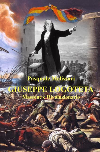Giuseppe Logoteta. Massone e rivoluzionario - Pasquale Melissari - copertina