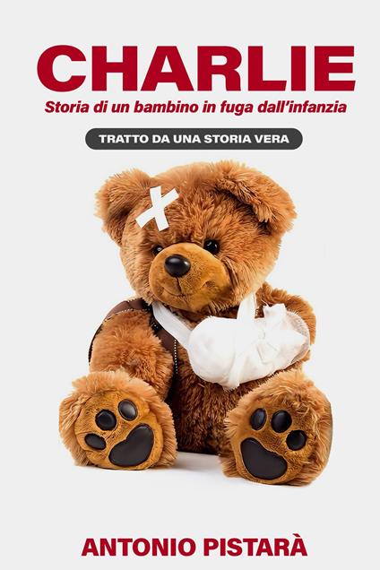 Charlie. Storia di un bambino in fuga dall'infanzia - Antonio Pistarà - ebook